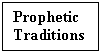 Text Box: Prophetic 
Traditions
